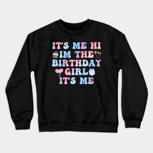 Its Me Hi Im The Birthday Girl Its Me Birthday Party Crewneck Sweatshirt